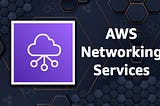 AWS Networking Services