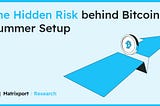 The Hidden Risk behind Bitcoin’s Summer Setup｜Matrixport Research