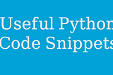 Useful Python Code Snippets