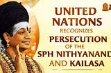United Nations Recognizes Persecution of The SPH Nithyananda Paramashivam and #KAILASA