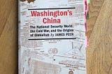 Short Book Review: “Washington’s China: The National Security World, the Cold War, and the Origins…