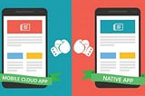 Know the Difference  — Mobile Cloud App Vs Native Mobile App