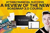 Attain Financial Success: A Review of The New Roadmap 3.0 Course