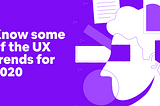 Know some of the ux trends for 2020