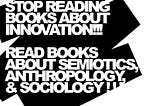 This image states_ Stop reading about innovation. Read books about semiotics, anthropology & sociology!!!