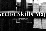 Seelio’s Skills Map: A Case Study