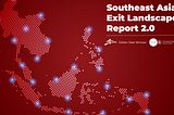 Southeast Asia Exit Landscape Part II