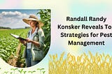 Randall Randy Konsker Reveals Top Strategies for Pest Management