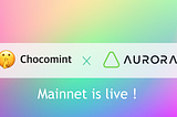 Chocomint has successfully supported Aurora Mainnet and received a grant!!