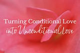 Is Love Conditional?