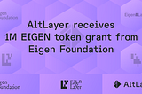 AltLayer Receives 1M EIGEN Token Grant from Eigen Foundation