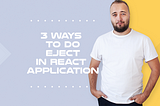3 ways to do eject in React application