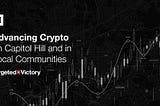 Advancing Crypto on Capitol Hill and in Local Communities