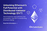 Understanding Distributed Validator Technology (DVT) on Ethereum: An Analysis of its Implementation…