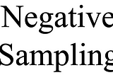 [ML] Negative sampling