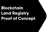 Blockchain Land Registry Proof of Concept