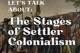 Unpacking The Stages Of Settler Colonialism