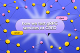 How we test gRPC services at CRED