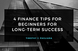 4 Finance Tips For Beginners For Long-Term Success