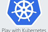 Create a Kubernetes Cluster in Play with Kubernetes