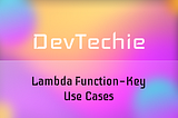 Lambda Function — Key Use Cases