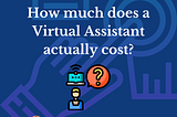 How much does it cost to Hire a Virtual Assistant for your Project?