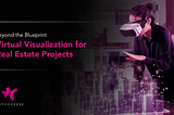 Beyond the Blueprint: Virtual Visualization for Real Estate Projects