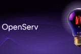 OpenServ: Becoming the Foundation for the Next Era of Intelligent AI Systems