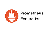 Simple Multinode Prometheus Deployment with Prometheus Federation