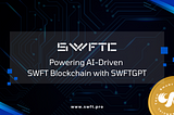 SWFTC: Powering AI-Driven SWFT Blockchain with SWFTGPT