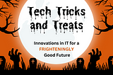 Happy Halloween — Tech Trends in the IT Industry