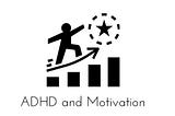 ADHD and how it impacts motivation