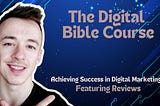 The Digital Bible Course: Your Pathway to Achieving Success in Digital Marketing!