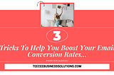 3 Tricks To Help You Boost Your Email Conversion Rates…