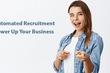 3B Features: How Automated Recruitment Can Power Up Your Business