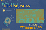 Kami Butuh Perlindungan, Bukan Penderitaan!