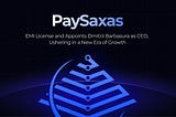 PaySaxas Secures EMI License and Appoints Dmitrii Barbasura as CEO, Ushering in a New Era of Growth