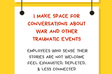 A graphic with a yellow background with a white rectangular sign reading Ally Action. Hanging off of it is another sign reading I make space for conversations about war and other traumatic events. Employees who sense their stories are not welcome feel exhausted, depleted, & less connected. Along the bottom is text reading @betterallies and betterallies.com