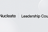 Introducing the Nucleate Leadership Council to Support the Next Generation of Biotech Leaders