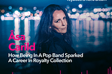 Fair Pay for Every Play — Åsa Carild & How Being In A Pop Band Sparked A Career In Royalty…