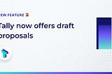 Introducing Draft Proposals on Tally