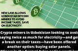 🔶New Law Allows Uzbekistan Bitcoin Miners to Avoid Income Taxes, Save on Electricity: Report