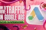 How to Run Traffic in Google Ads Without Getting Banned: Fraud Detection Nuances