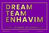 dream. team. enhavim. from dream to enhavim