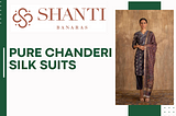 Unveiling the Elegance: Pure Chanderi Silk Suits and Their Benefits