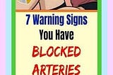Here Are 7 Warning Signs You Have Blocked Arteries