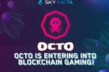 OCTO IS ENTERING INTO BLOCKCHAIN GAMING!