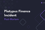 Platypus Finance Incident Post-Mortem
