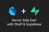 Server Side Dart with Shelf and Supabase