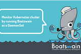 Monitor Kubernetes cluster by running Boatswain as a DaemonSet